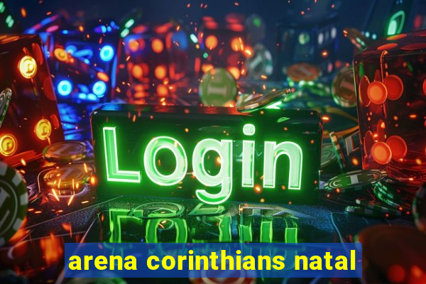 arena corinthians natal